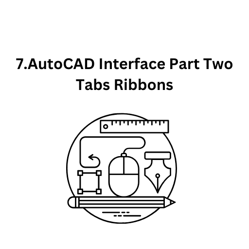 7.AutoCAD Interface Part Two Tabs Ribbons